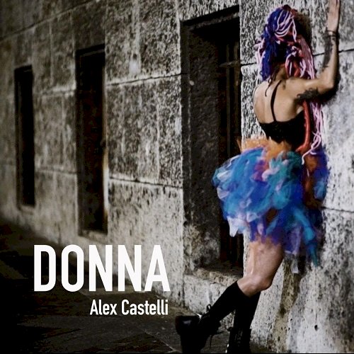 «Donna», il nuovo singolo di Alex Castelli